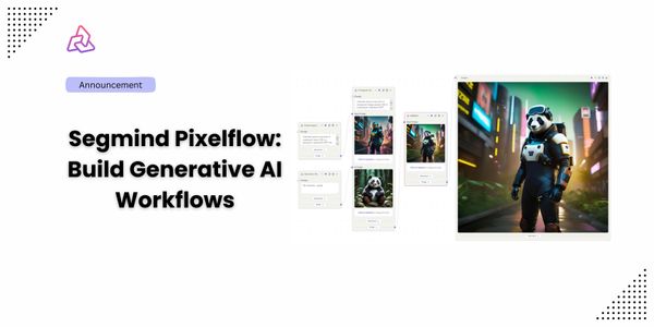 Segmind Pixelflow: Build Generative AI Workflows Effortlessly