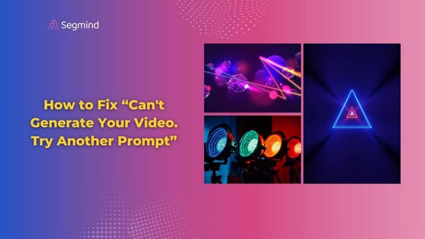How to Fix “Can't Generate Your Video. Try Another Prompt”